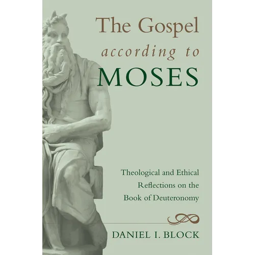 The Gospel According to Moses: Theological and Ethical Reflections on the Book of Deuteronomy - Hardcover