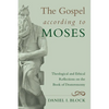 The Gospel According to Moses: Theological and Ethical Reflections on the Book of Deuteronomy - Hardcover