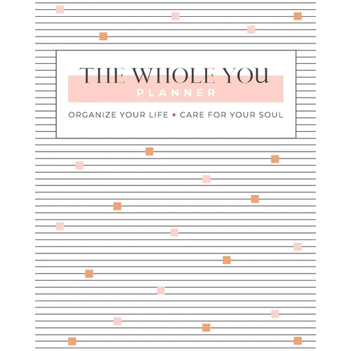 The Whole You Planner: Organize Your Life + Care for Your Soul - Paperback