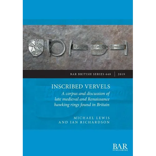 Inscribed Vervels: A corpus and discussion of late medieval and Renaissance hawking rings found in Britain - Paperback