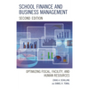 School Finance and Business Management: Optimizing Fiscal, Facility and Human Resources - Paperback