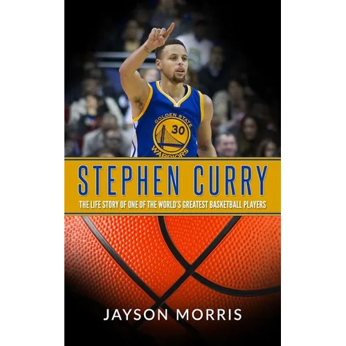 Stephen Curry: The Life Story of One of the World's Greatest Basketball Players - Paperback