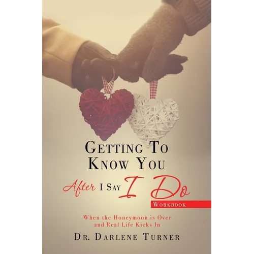 Getting to Know You After I Say I do: When the Honeymoon is Over and Real Life Kicks In - Paperback