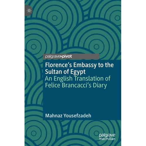 Florence's Embassy to the Sultan of Egypt: An English Translation of Felice Brancacci's Diary - Hardcover