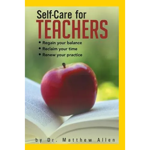 Self-Care for Teachers: Regain Your Balance Reclaim Your Time Renew Your Practice - Paperback