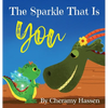 The Sparkle That Is You: A Children's Story of Embracing Uniqueness with Love - Hardcover