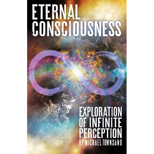 Eternal Consciousness: Exploration of Infinite Perception - Paperback