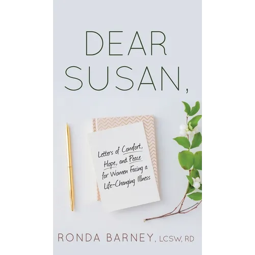 Dear Susan: Letters of Comfort, Hope, and Peace for Women Facing a Life-Changing Illness - Hardcover