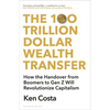 The 100 Trillion Dollar Wealth Transfer: How the Handover from Boomers to Gen Z Will Revolutionize Capitalism - Hardcover