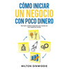 Cómo Iniciar un Negocio con Poco Dinero: Qué Hacer si Quieres Emprender pero Cuentas con Poco Capital de Inversión - Paperback