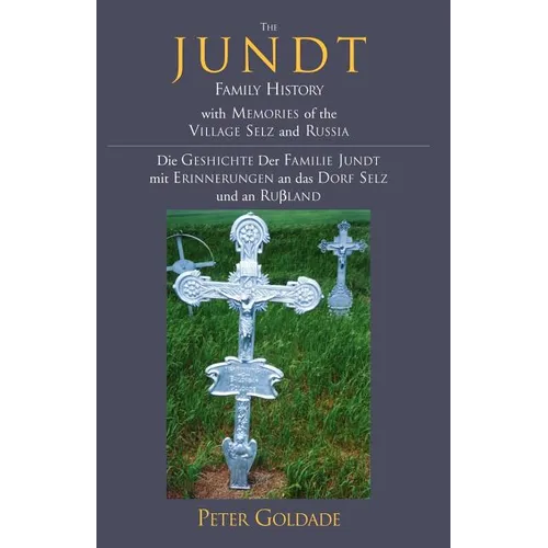 The Jundt Family History: With Memories of the Village Selz and Russia - Paperback