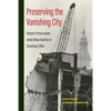 Preserving the Vanishing City: Historic Preservation Amid Urban Decline in Cleveland, Ohio - Hardcover