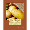 The ABC of Potato Culture: How to Grow Potatoes in the Largest Quantity, and of the Finest Quality - Paperback