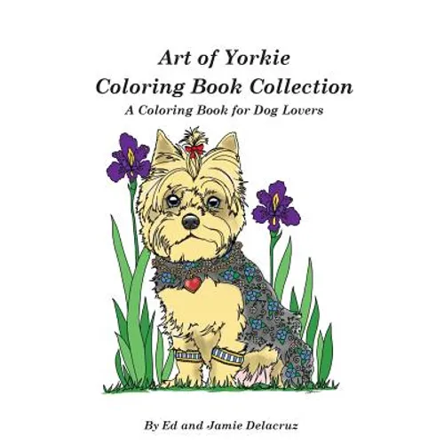 Art of Yorkie Coloring Book Collection: A Coloring Book for Dog Lovers - Paperback