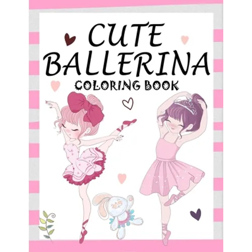 Cute Ballerina: Coloring Book for Girls and Toddlers Ages 2-4, 4-8 - Pretty Ballet Coloring Book for Little Girls With Beautiful Danci - Paperback