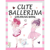 Cute Ballerina: Coloring Book for Girls and Toddlers Ages 2-4, 4-8 - Pretty Ballet Coloring Book for Little Girls With Beautiful Danci - Paperback