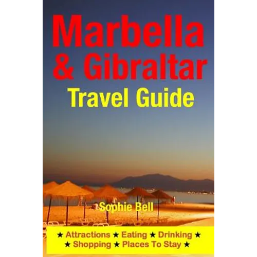 Marbella & Gibraltar Travel Guide: Attractions, Eating, Drinking, Shopping & Places To Stay - Paperback