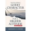 Developing Godly Character For a Higher Altitude: Healthy Church Bible Study Series Volume One - Paperback