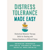 Distress Tolerance Made Easy: Dialectical Behavior Therapy Skills for Dealing with Intense Emotions in Difficult Times - Paperback
