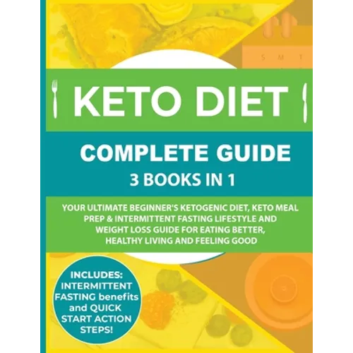 Keto Diet Complete Guide: 3 Books in 1: Your Ultimate Beginner's Ketogenic Diet, Keto Meal Prep & Intermittent Fasting Lifestyle and Weight Loss Guide - Paperback