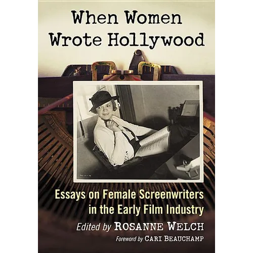 When Women Wrote Hollywood: Essays on Female Screenwriters in the Early Film Industry - Paperback