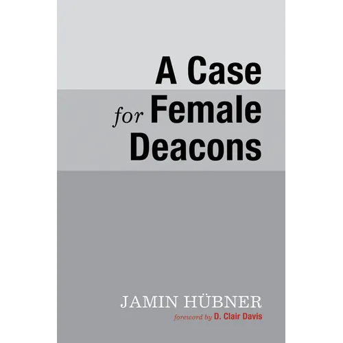A Case for Female Deacons - Paperback