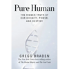 Pure Human: The Hidden Truth of Our Divinity, Power, and Destiny - Hardcover