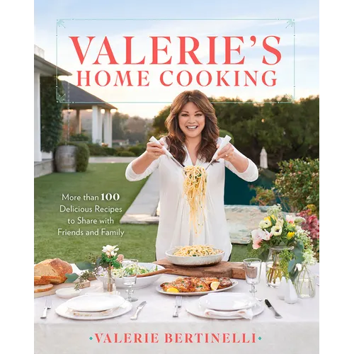 Valerie's Home Cooking: More Than 100 Delicious Recipes to Share with Friends and Family - Hardcover