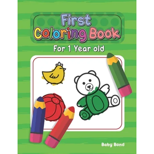 First Coloring Book For 1 Year Old: The perfect first coloring book for your child! Toddlers and kids 1 to 3 years old. Simple Way to Learn the Essent - Paperback