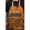 The Real Man's Cookbook: How, When, What and Why to Cook - Paperback