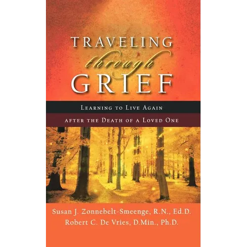 Traveling Through Grief: Learning to Live Again After the Death of a Loved One - Paperback