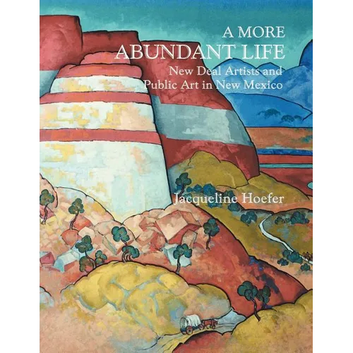 A More Abundant Life: New Deal Artists and Public Art in New Mexico - Paperback
