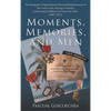 Moments, Memories, and Men: An Immigrant's Trigenerational Historical Reminiscences of Pre-Castro Cuba, Fleeing to America and Serving Its Militar - Hardcover