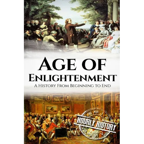 The Age of Enlightenment: A History From Beginning to End - Paperback