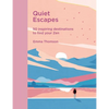 Quiet Escapes: 50 Inspiring Destinations to Find Your Zen - Hardcover