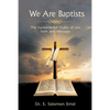 We Are Baptists: The Fundamental Truths of Our Faith and Message - Paperback