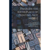 Haarlem the Birth-place of Printing, Not Mentz - Hardcover