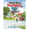 A Work Day the Firefighter Way: A Child's Rhyming Guide to Fire and Safety - Paperback