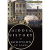 Hidden History of Downtown St. Louis - Paperback