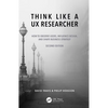 Think Like a UX Researcher: How to Observe Users, Influence Design, and Shape Business Strategy - Paperback