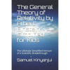 The General Theory of Relativity by Albert Einstein Simplified for Kids: The Ultimate Simplified Version of a Scientific Breakthrough - Paperback