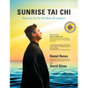 Sunrise Tai CHI: Awaken, Heal and Strengthen Your Mind, Body and Spirit - Paperback