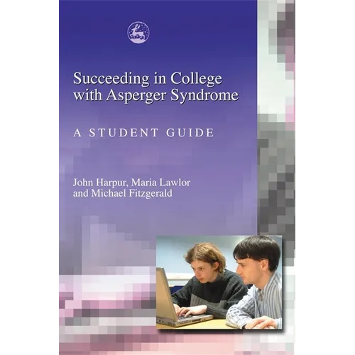 Succeeding in College with Asperger Syndrome: A Student Guide - Paperback