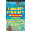 Spongebob Squarepants and Philosophy: Soaking Up Secrets Under the Sea! - Paperback