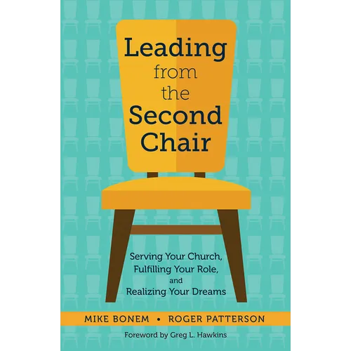 Leading from the Second Chair: Serving Your Church, Fulfilling Your Role, and Realizing Your Dreams - Paperback