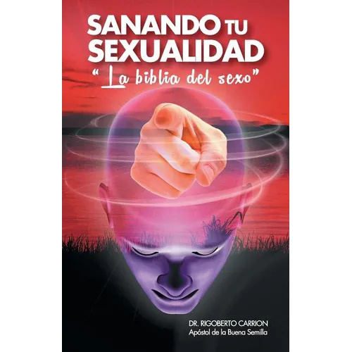 Sanando Tu Sexualidad: La Biblia del Sexo - Paperback