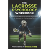 The Lacrosse Psychology Workbook: How to Use Advanced Sports Psychology to Succeed on the Lacrosse Field - Paperback