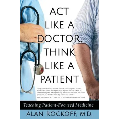 Act Like a Doctor, Think Like a Patient: Teaching Patient-Focused Medicine - Paperback
