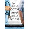 Act Like a Doctor, Think Like a Patient: Teaching Patient-Focused Medicine - Paperback