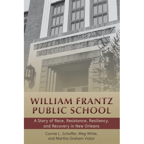 William Frantz Public School: A Story of Race, Resistance, Resiliency, and Recovery in New Orleans - Paperback